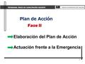 1 Plan de Acción Plan de Acción Fase II Elaboración del Plan de Acción Actuación frente a la Emergencia PROGRAMA ÚNICO DE CAPACITACIÓN DOCENTE.
