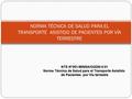 NORMA TÉCNICA DE SALUD PARA EL TRANSPORTE ASISTIDO DE PACIENTES POR VÍA TERRESTRE NTS N°051-MINSA/OGDN-V.01 Norma Técnica de Salud para el Transporte.