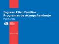 Ingreso Ético Familiar Programas de Acompañamiento FOSIS 2012.