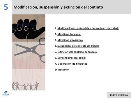 Modificación, suspensión y extinción del contrato 5 Índice del libro 1. Modificaciones sustanciales del contrato de trabajoModificaciones sustanciales.