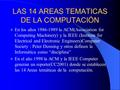 LAS 14 AREAS TEMATICAS DE LA COMPUTACIÓN En los años 1986-1989 la ACM(Association for Computing Machinery) y la IEEE (Institute for Electrical and Electronic.
