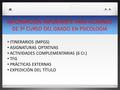 INFORMACIÓN IMPORTANTE PARA ALUMNOS DE 3º CURSO DEL GRADO EN PSICOLOGIA ITINERARIOS (MPGS) ASIGNATURAS OPTATIVAS ACTIVIDADES COMPLEMENTARIAS (6 Cr.) TFG.