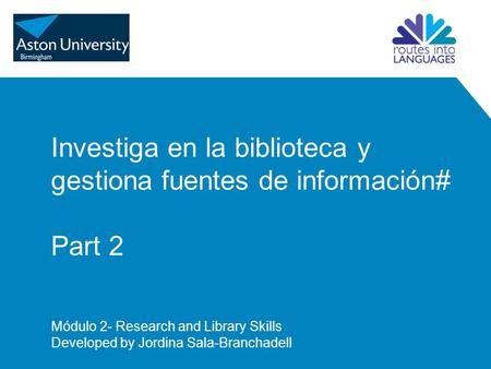 Investiga en la biblioteca y gestiona fuentes de información# Part 2 Módulo 2- Research and Library Skills Developed by Jordina Sala-Branchadell.