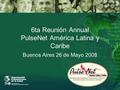 6ta Reunión Annual PulseNet América Latina y Caribe Buenos Aires 26 de Mayo 2008.
