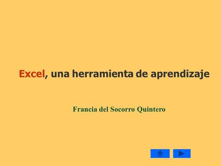 Excel, una herramienta de aprendizaje Francia del Socorro Quintero.