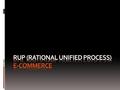 Sobre el Proceso Racional Unificado RUP es un proceso para el desarrollo de un proyecto de un software que define claramente quien, cómo, cuándo y qué.