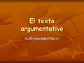 Pulse para añadir texto El texto argumentativo Primera parte.