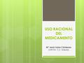 USO RACIONAL DEL MEDICAMENTO Mª Jesús Salas Cárdenas (MIR R4, C.S. Úbeda)
