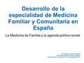 Desarrollo de la especialidad de Medicina Familiar y Comunitaria en España Luis Andres Lopez Fernadez Escuela Andaluza de Salud Publica San Salvador, El.