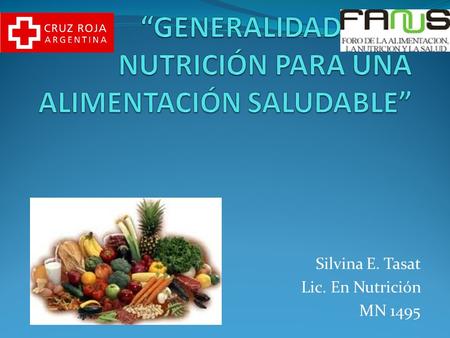 Silvina E. Tasat Lic. En Nutrición MN 1495. Alimentación saludable → adecuada distribución de la ingesta de nutrientes (HdeC, proteínas, grasas, vitaminas,