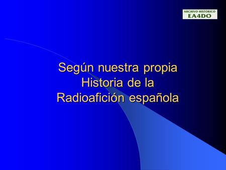 Según nuestra propia Historia de la Radioafición española.