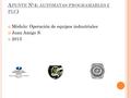 A PUNTE N º 4: AUTÓMATAS PROGRAMABLES ( PLC ) Módulo: Operación de equipos industriales Juan Amigo S. 2013.