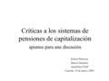 Críticas a los sistemas de pensiones de capitalización apuntes para una discusión Robert Palacios Banco Mundial Asamblea FIAP Cancún, 14 de mayo, 2003.