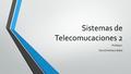 Sistemas de Telecomucaciones 2 Profesor: David Arellano Báez.