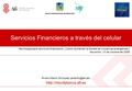 Servicios Financieros a través del celular Tecnología para servicios financieros: ¿Cómo aumentar la escala de iniciativas emergentes? Asunción, 10 de octubre.