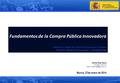 Fundamentos de la Compra Pública Innovadora Subdirección General de Fomento de la Innovación Empresarial Dirección General de Innovación y Competitividad.