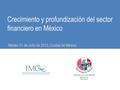Crecimiento y profundización del sector financiero en México Martes 31 de Julio de 2012, Ciudad de México.
