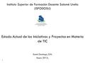 Instituto Superior de Formación Docente Salomé Ureña (ISFODOSU) Estado Actual de las Iniciativas y Proyectos en Materia de TIC Santo Domingo, D.N. Enero.