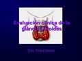 Evaluación clínica de la glándula tiroides Dra. Erika Nebel.