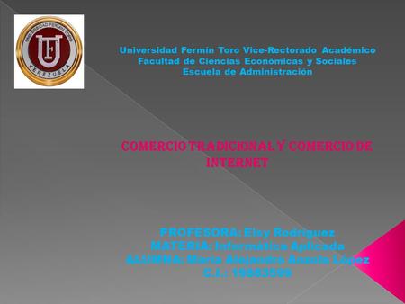 Universidad Fermín Toro Vice-Rectorado Académico Facultad de Ciencias Económicas y Sociales Escuela de Administración COMERCIO TRADICIONAL Y COMERCIO DE.