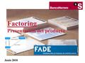Junio 2010 Factoring Factoring Presentación del producto Junio 2010.