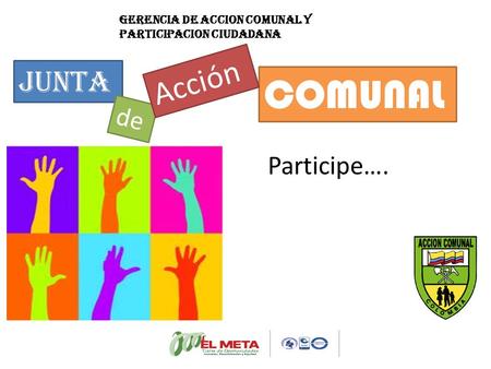 Junta de COMUNAL Acción Participe…. GERENCIA DE ACCION COMUNAL Y PARTICIPACION CIUDADANA.