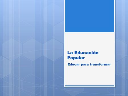 La Educación Popular Educar para transformar. Concepción de la escuela según Paulo Freire La escuela es: el lugar donde se hacen amigos, no se trata sólo.