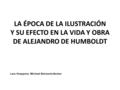 LA ÉPOCA DE LA ILUSTRACIÓN Y SU EFECTO EN LA VIDA Y OBRA DE ALEJANDRO DE HUMBOLDT Lars Hoeppner, Michael Stürzenhofecker.