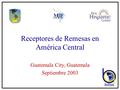 Receptores de Remesas en América Central Guatemala City, Guatemala Septiembre 2003.