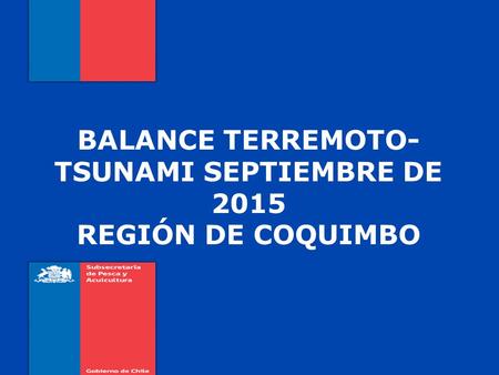 BALANCE TERREMOTO- TSUNAMI SEPTIEMBRE DE 2015 REGIÓN DE COQUIMBO.