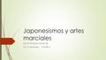 Japonesismos y artes marciales David Hinojosa Larrosa 5B I.E.S Avempace. 16-3-2016.