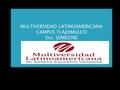 MULTIVERSIDAD LATINOAMERICANA CAMPUS TLAJOMULCO 5to. SEMESTRE.