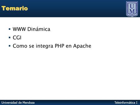 Universidad de MendozaTeleinformática ITemario  WWW Dinámica  CGI  Como se integra PHP en Apache.
