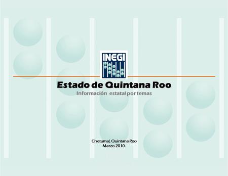 Chetumal, Quintana Roo Marzo 2010. Estado de Quintana Roo Información estatal por temas.