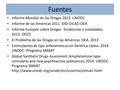 Fuentes Informe Mundial de las Drogas 2013. UNODC Informe de las Américas 2011. OID-CICAD-OEA Informe Europeo sobre Drogas. Tendencias y novedades. 2013.