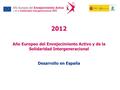 2012 Año Europeo del Envejecimiento Activo y de la Solidaridad Intergeneracional Desarrollo en España.