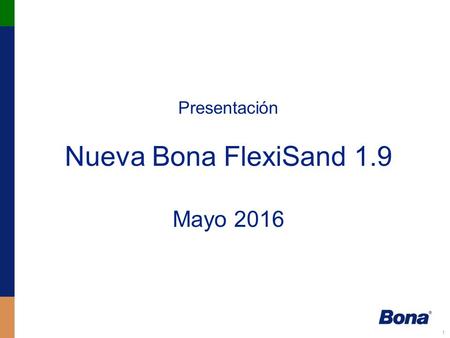 1 Presentación Nueva Bona FlexiSand 1.9 Mayo 2016.
