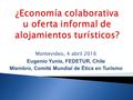 Montevideo, 4 abril 2016 Eugenio Yunis, FEDETUR, Chile Miembro, Comité Mundial de Ética en Turismo.