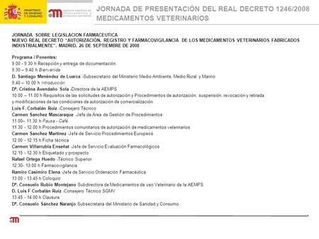 JORNADA DE PRESENTACIÓN DEL REAL DECRETO 1246/2008 MEDICAMENTOS VETERINARIOS JORNADA SOBRE LEGISLACION FARMACEUTICA NUEVO REAL DECRETO “AUTORIZACIÓN, REGISTRO.