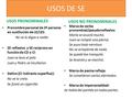 USOS DE SE USOS PRONOMINALES Pronombre personal de 3ª persona en sustitución de LE/LES: No se lo digas a nadie. SE reflexivo y SE recíproco en función.