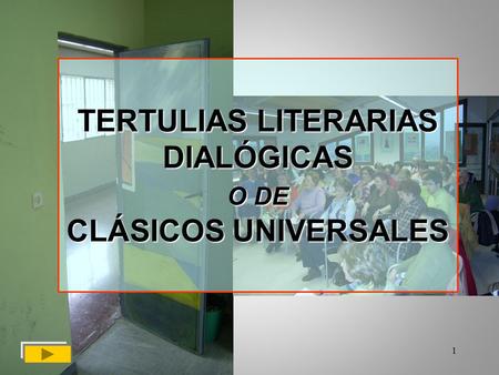 1 TERTULIAS LITERARIAS DIALÓGICAS O DE CLÁSICOS UNIVERSALES.