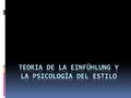 LA EINFÜHLUNG  Palabra de difícil traducción vertida al castellano en las expresiones empatía, endopatía y proyección sentimental   La teoría de la.