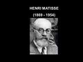HENRI MATISSE (1869 - 1954) Desde 1920, Matisse disfrutó de la fama internacional de ser, junto con Picasso, el principal pintor de su época, y fue el.