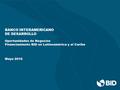 BANCO INTERAMERICANO DE DESARROLLO Oportunidades de Negocios Financiamiento BID en Latinoamérica y el Caribe Mayo 2016.
