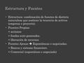 Estructura y Fuentes Estructura: combinación de fuentes de distinta naturaleza que sostiene la tenencia de activos (empresa o proyecto). Fuentes Propias: