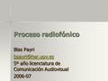 Proceso radiofónico Blas Payri 5º año licenciatura de Comunicación Audiovisual 2006-07.