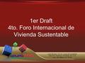1er Draft 4to. Foro Internacional de Vivienda Sustentable.