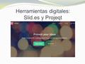 Herramientas digitales: Slid.es y Projeqt