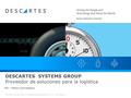 Proprietary and Copyright of The Descartes Systems Group Inc. All rights reserved. Por: Marta Vozmediano DESCARTES SYSTEMS GROUP Proveedor de soluciones.
