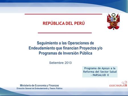 REPÚBLICA DEL PERÚ Ministerio de Economía y Finanzas Dirección General de Endeudamiento y Tesoro Público Seguimiento a las Operaciones de Endeudamiento.